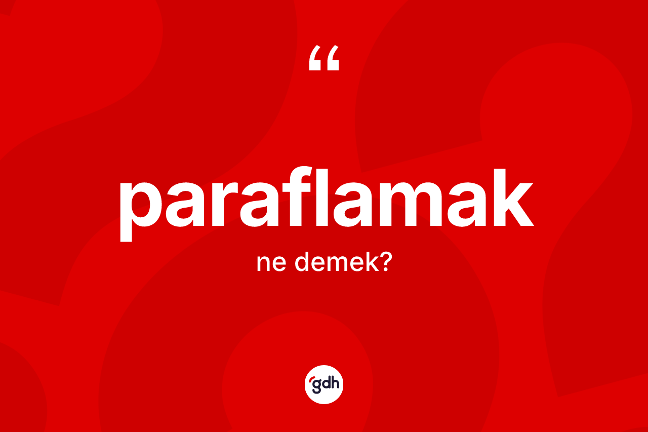 Paraflamak kelimesi nedir? Paraflamağın kısaca tanımı nedir?