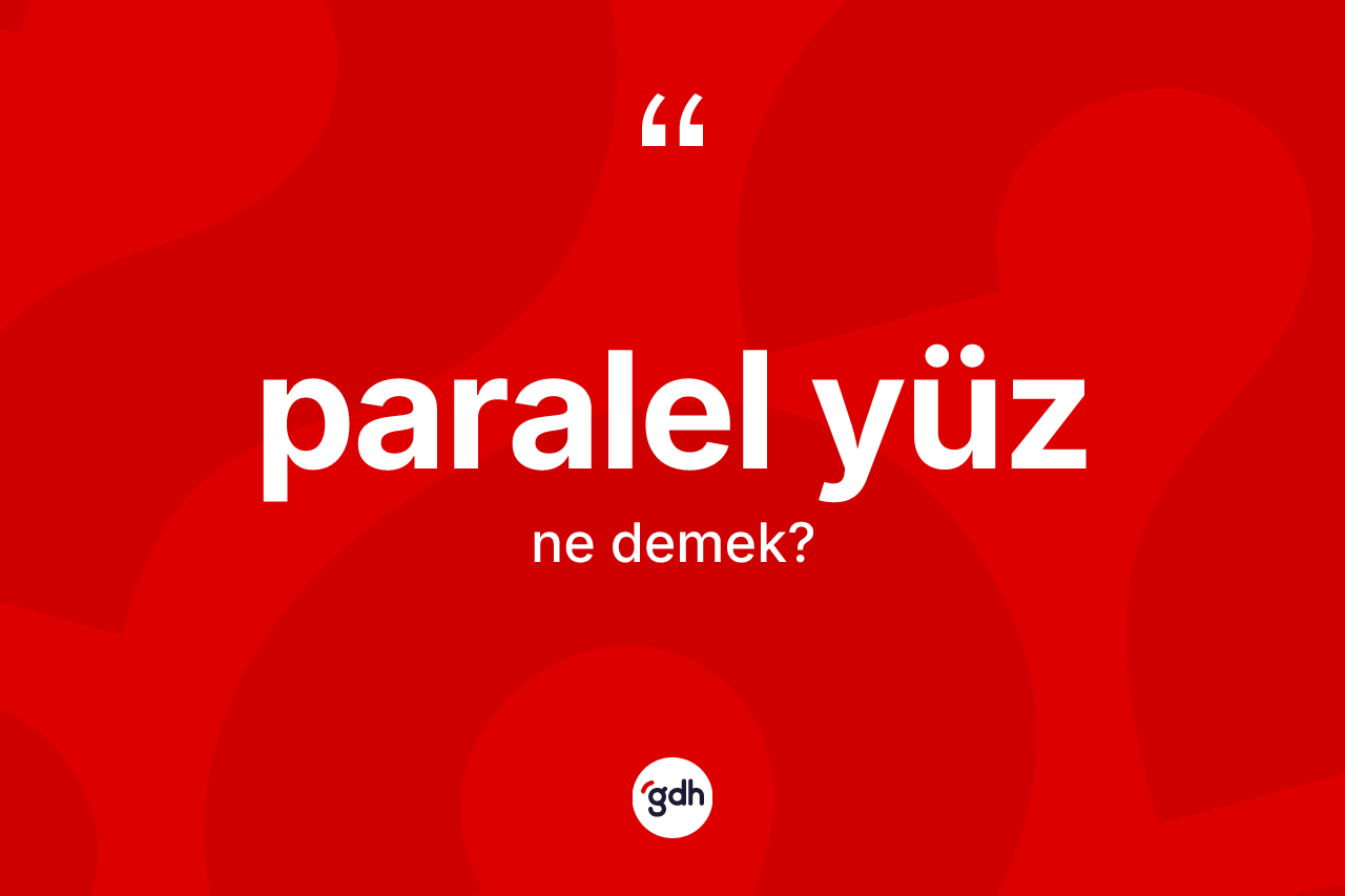 Paralel yüz kelimesinin anlamı nedir?