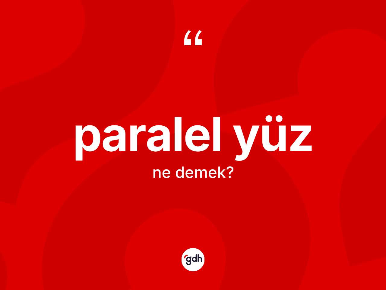 Paralel yüz kelimesinin anlamı nedir? Paralel yüzün halk arasındaki kullanımı nasıldır?