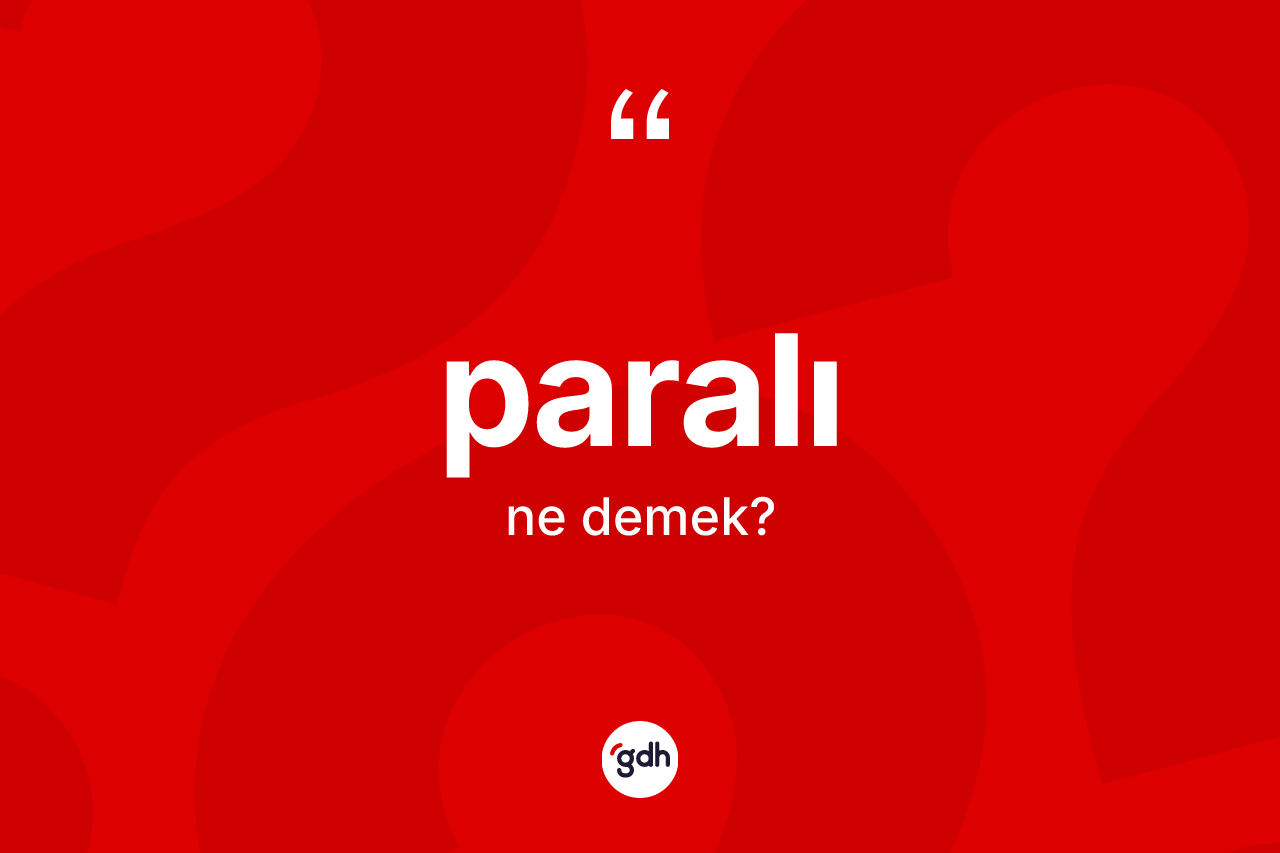 Paralı kelimesi ne demek?
