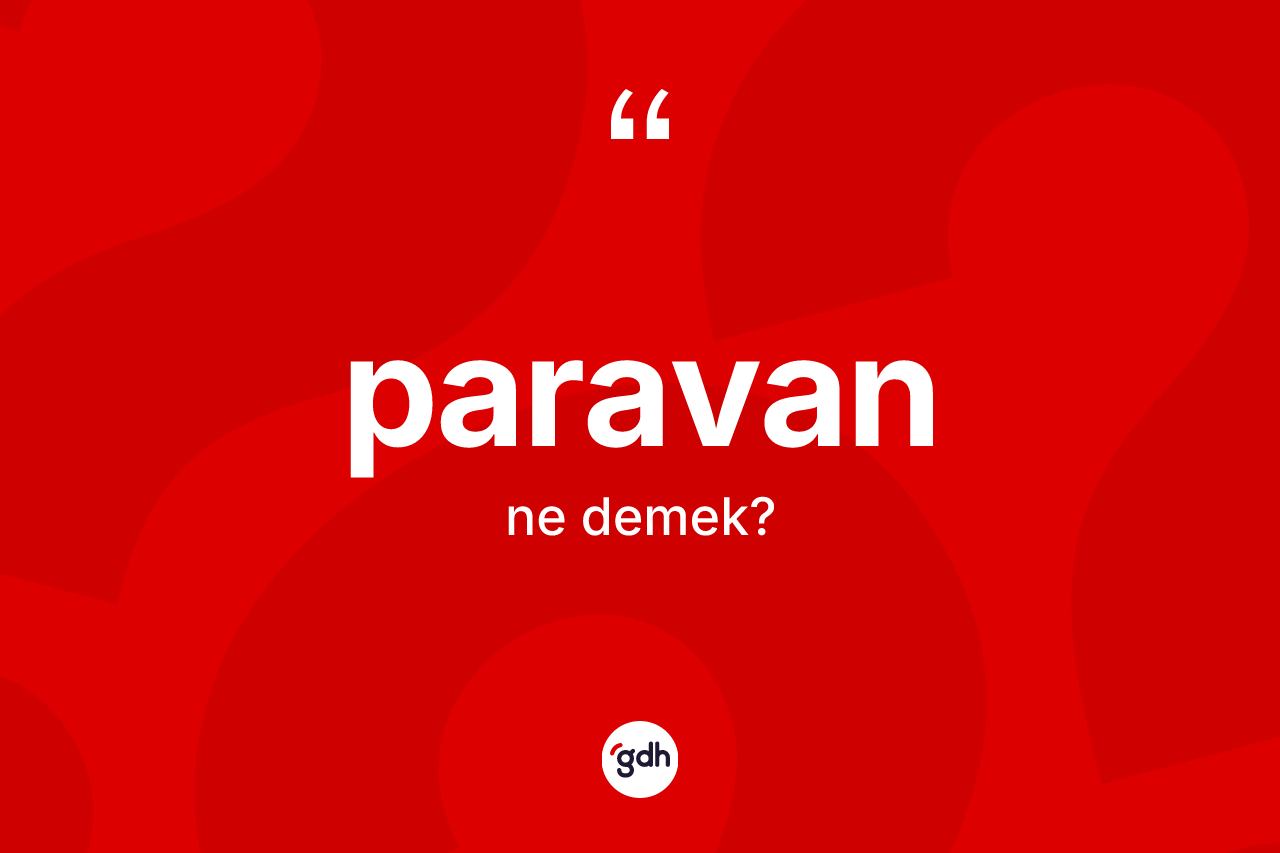 Paravan ne anlama gelir? Paravan kelimesinin TDK anlamı nedir?