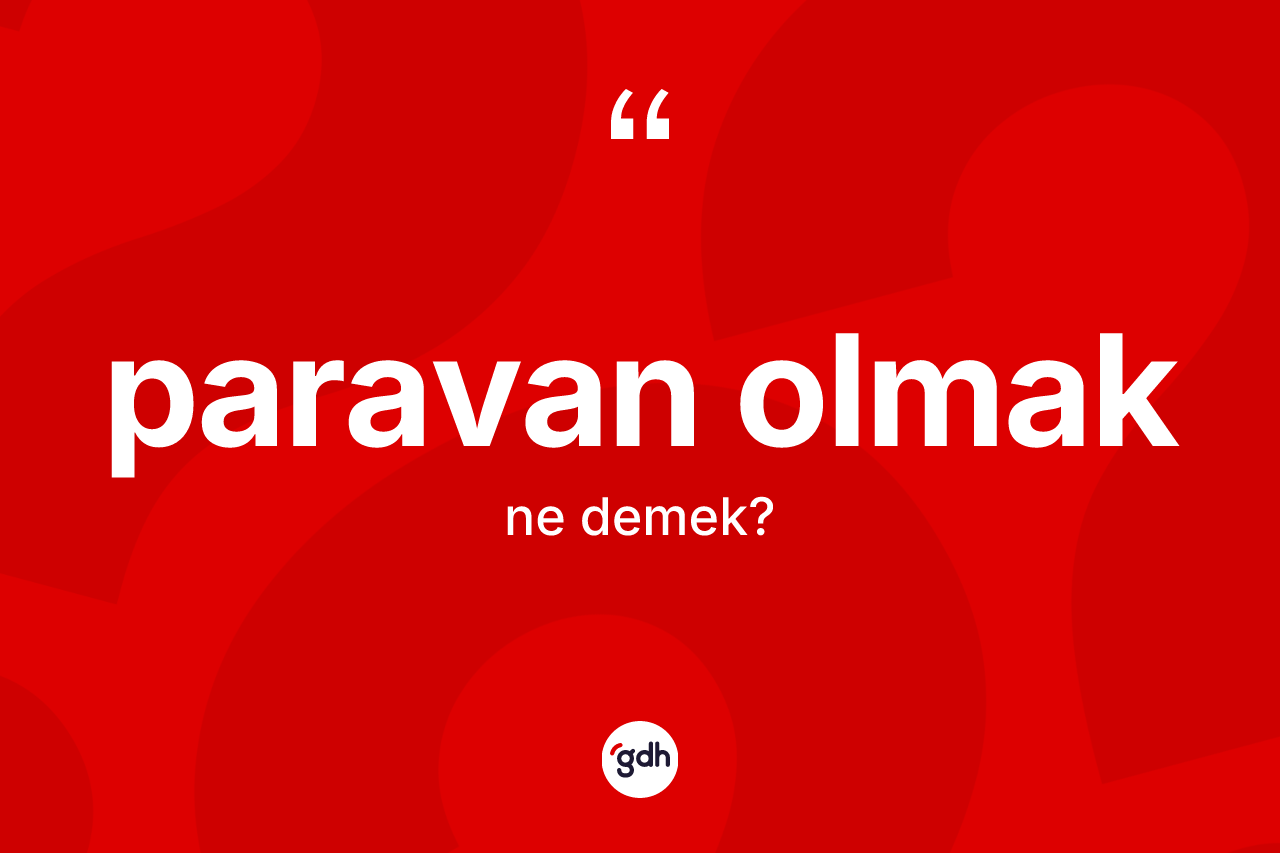 Paravan olmak ifadesinin kısaca tanımı nedir? Paravan olmak ifadesi nerede kullanılır?