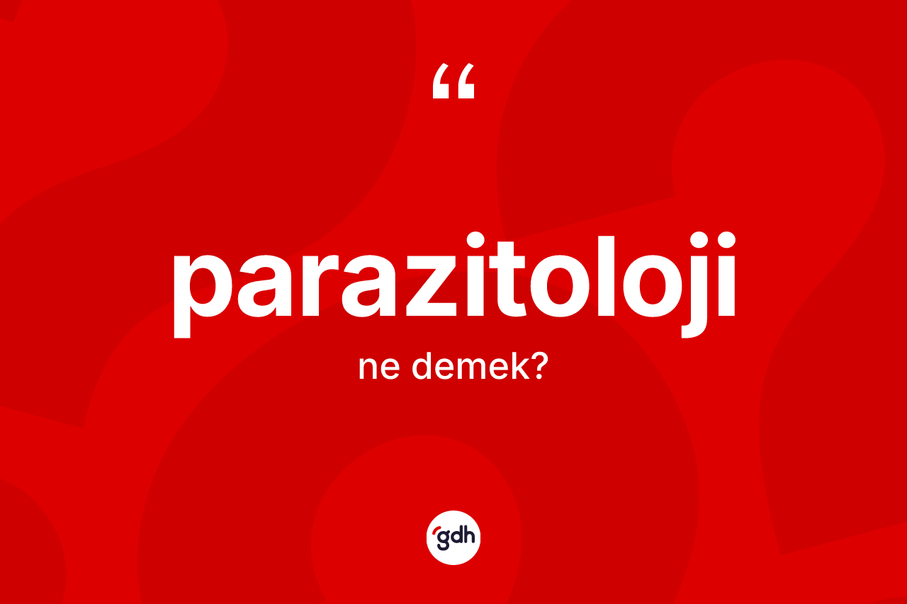 Parazitoloji nedir? Parazitoloji kelimesinin özellikleri nelerdir?