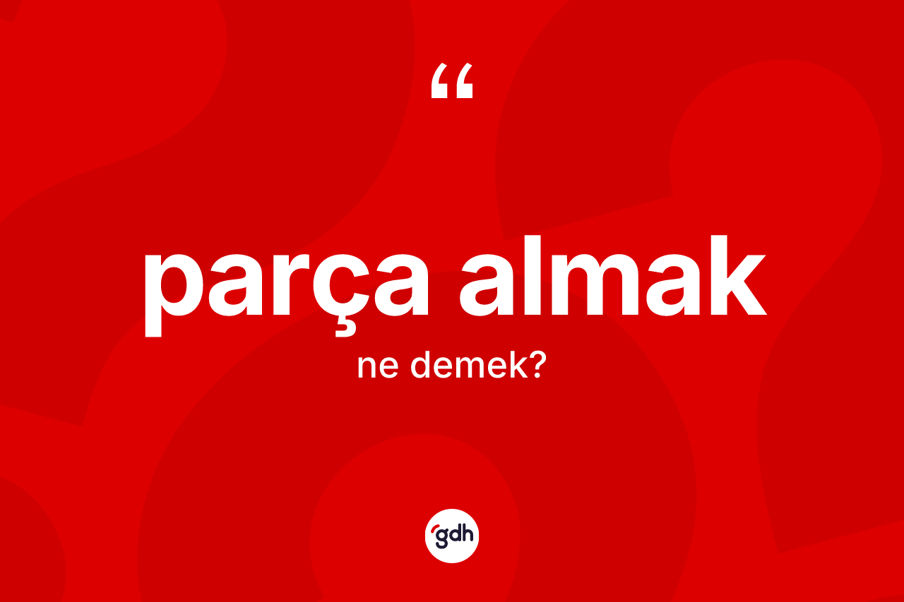 Parça almak ifadesinin tanımı nedir?