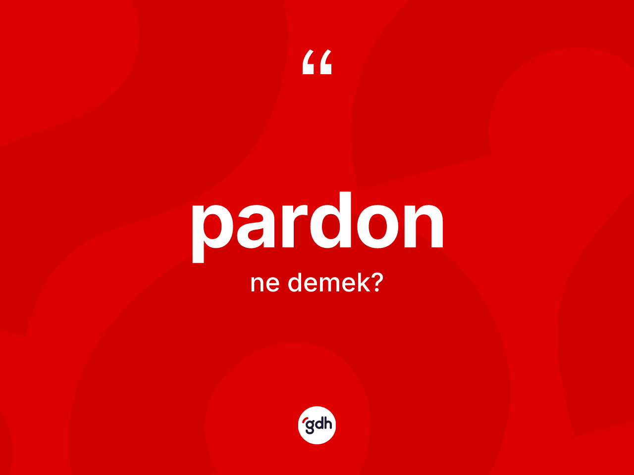 Pardon kelimesinin tanımı nedir? Pardonun TDK'ya göre anlamı nedir?