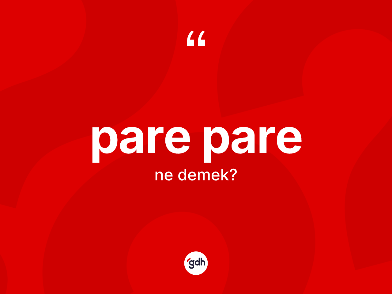 Pare pare kelimesinin tanımı nedir? Pare pare kelimesinin kaç farklı anlamı var?