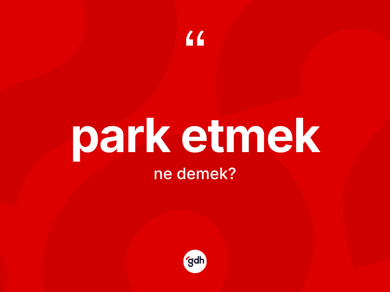 Park etmek sözü nedir? Park etmek ifadesinin TDK'ya göre açıklaması nedir?