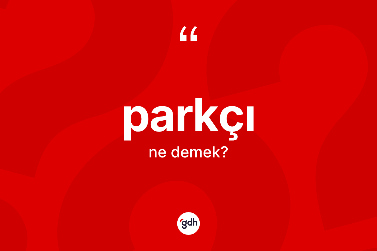 Parkçı ne demek?