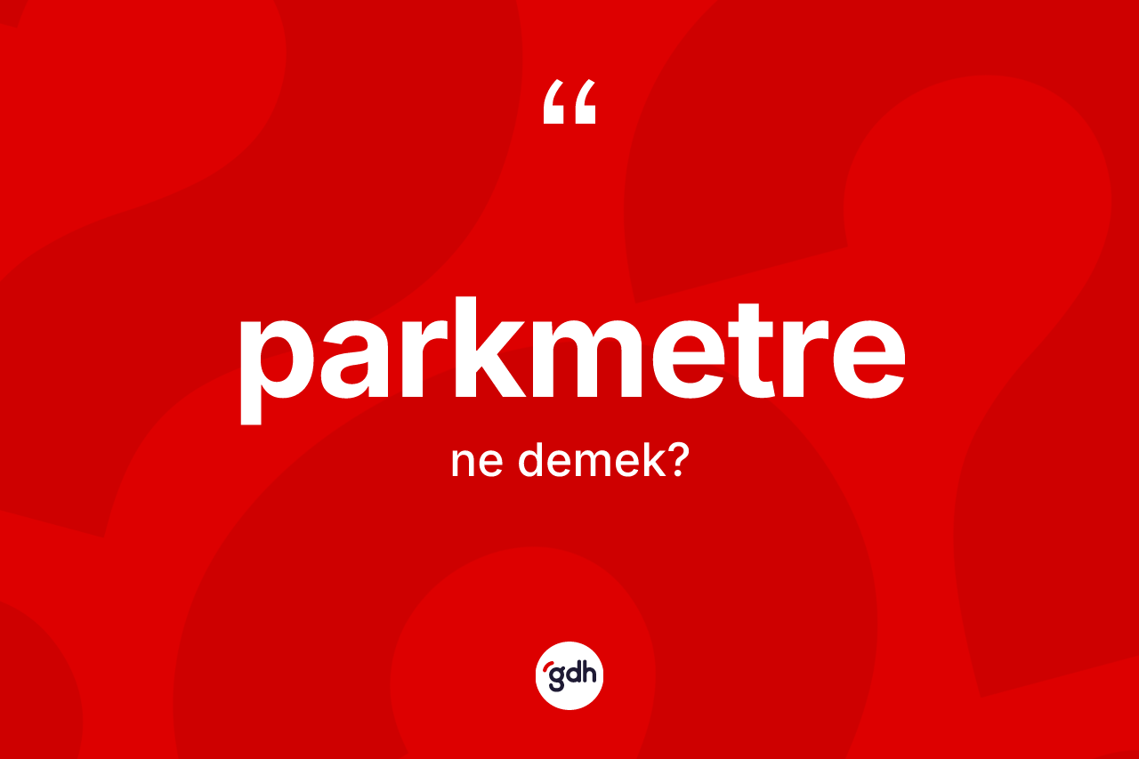Parkmetre kelimesinin tanımı nedir?