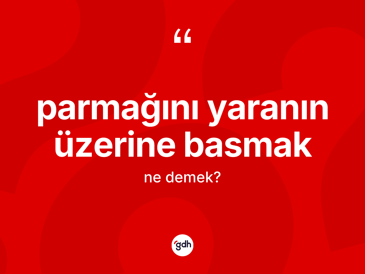 Parmağını yaranın üzerine basmak nedir? Parmağını yaranın üzerine basmak sözünün sözlük anlamı nedir?