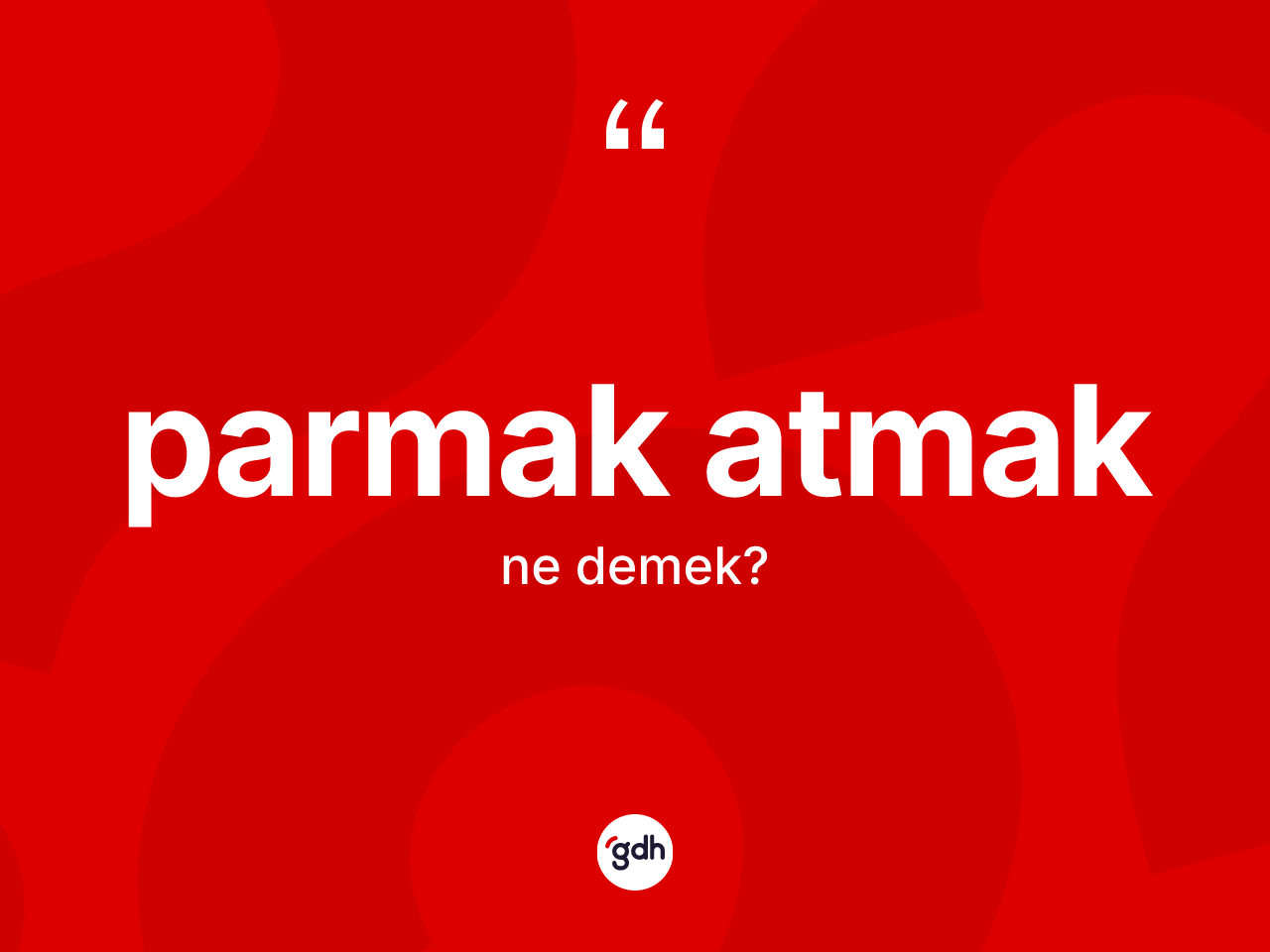 Parmak atmak ifadesinin kısaca anlamı nedir? Parmak atmak ifadesi nerede kullanılır?