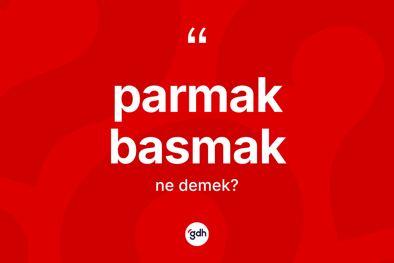 Parmak basmak nedir?