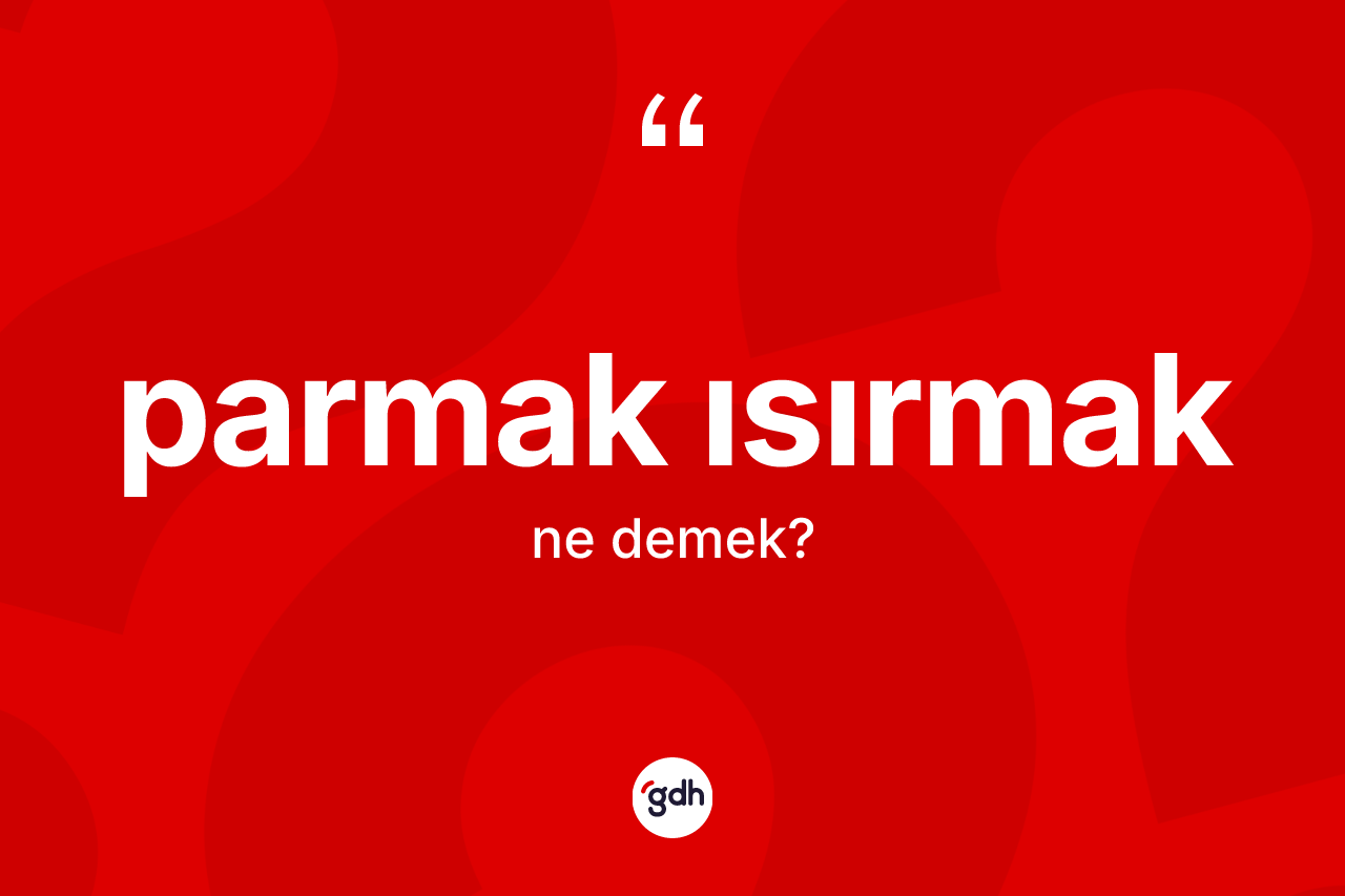 Parmak ısırmak sözü ne anlama gelir? Parmak ısırmak sözünün sözlük anlamı nedir?