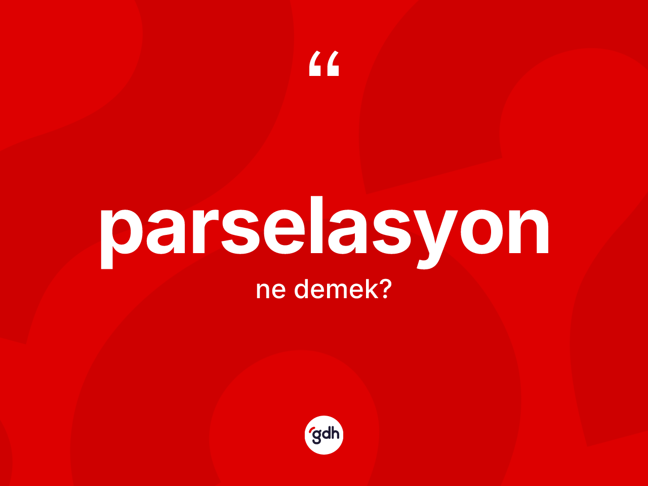 Parselasyon kelimesinin sözlükteki tanımı nedir? Parselasyon kelimesinin TDK'ya göre açıklaması nedir?