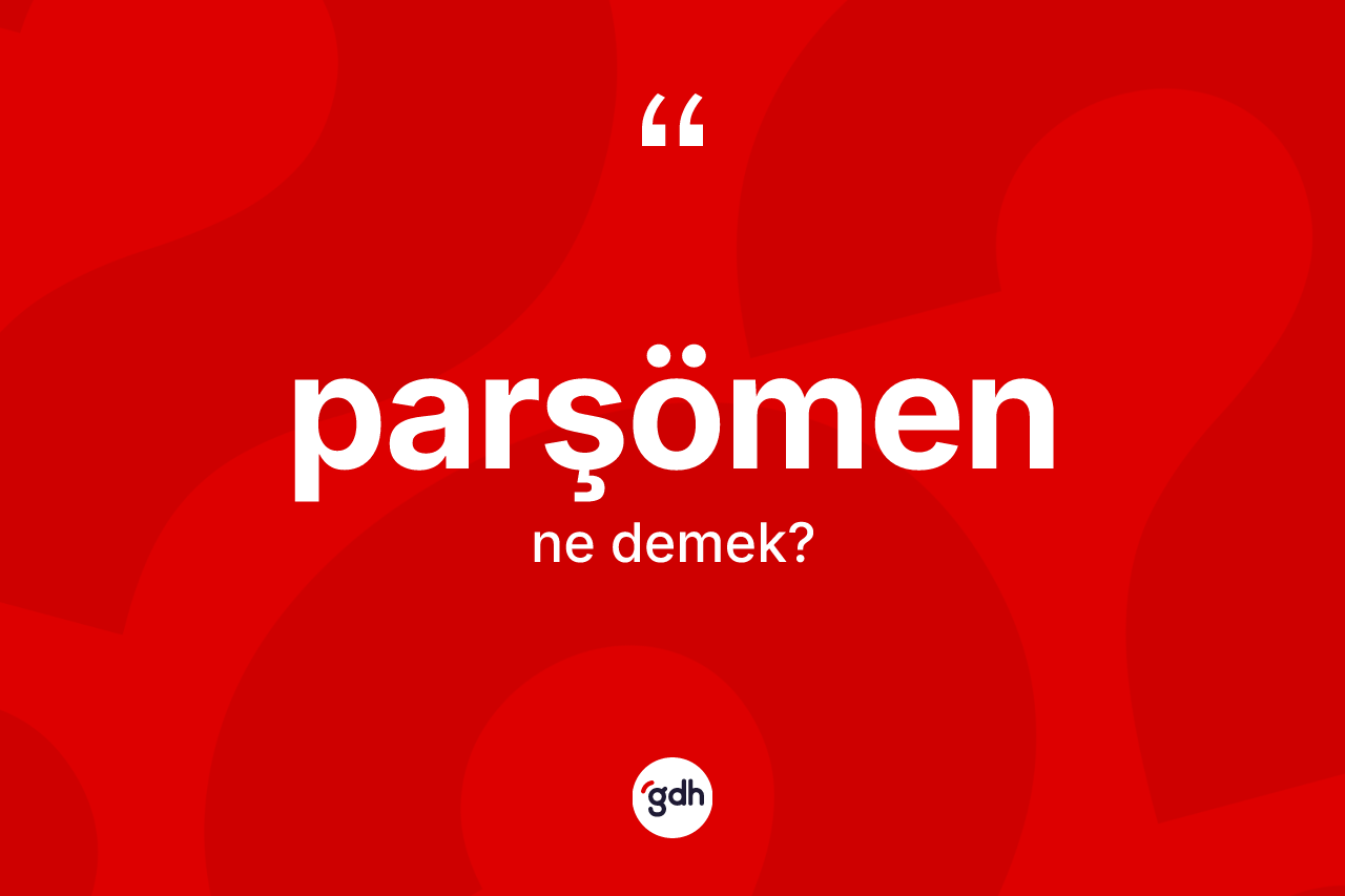 Parşömen kelimesi ne anlama gelir?