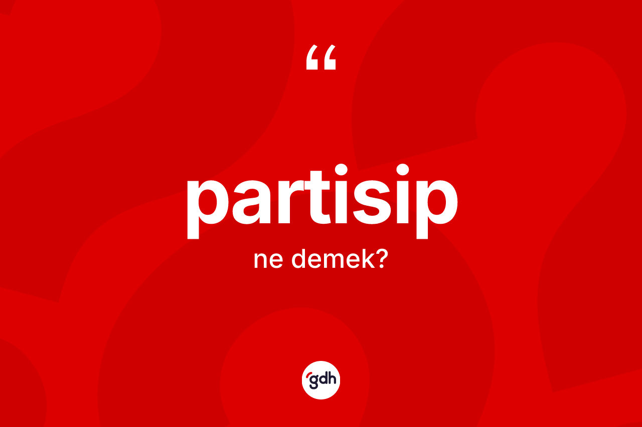 Partisip kelimesi ne demek?