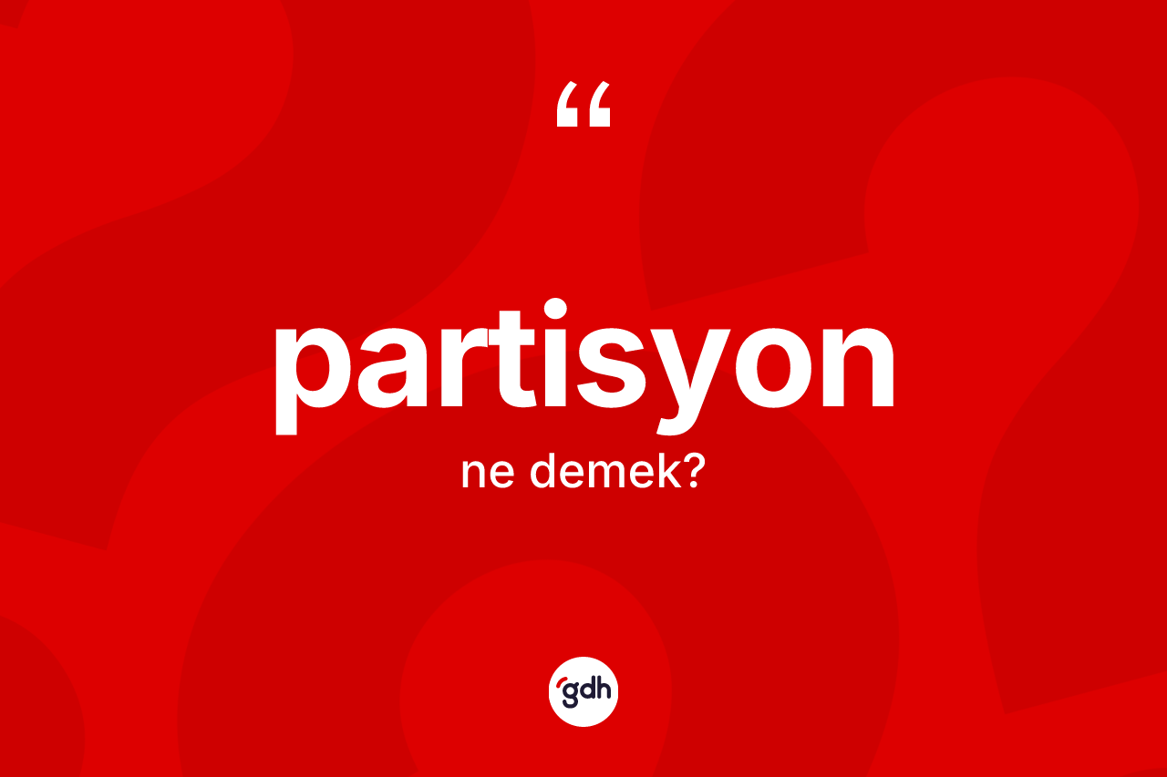 Partisyon kelimesi ne demek?
