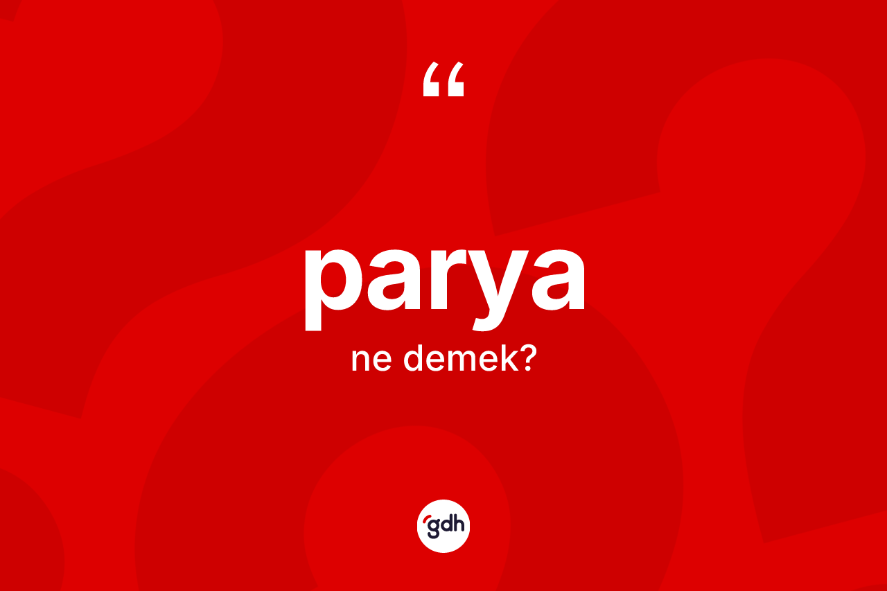Parya kelimesinin sözlükteki tanımı nedir?