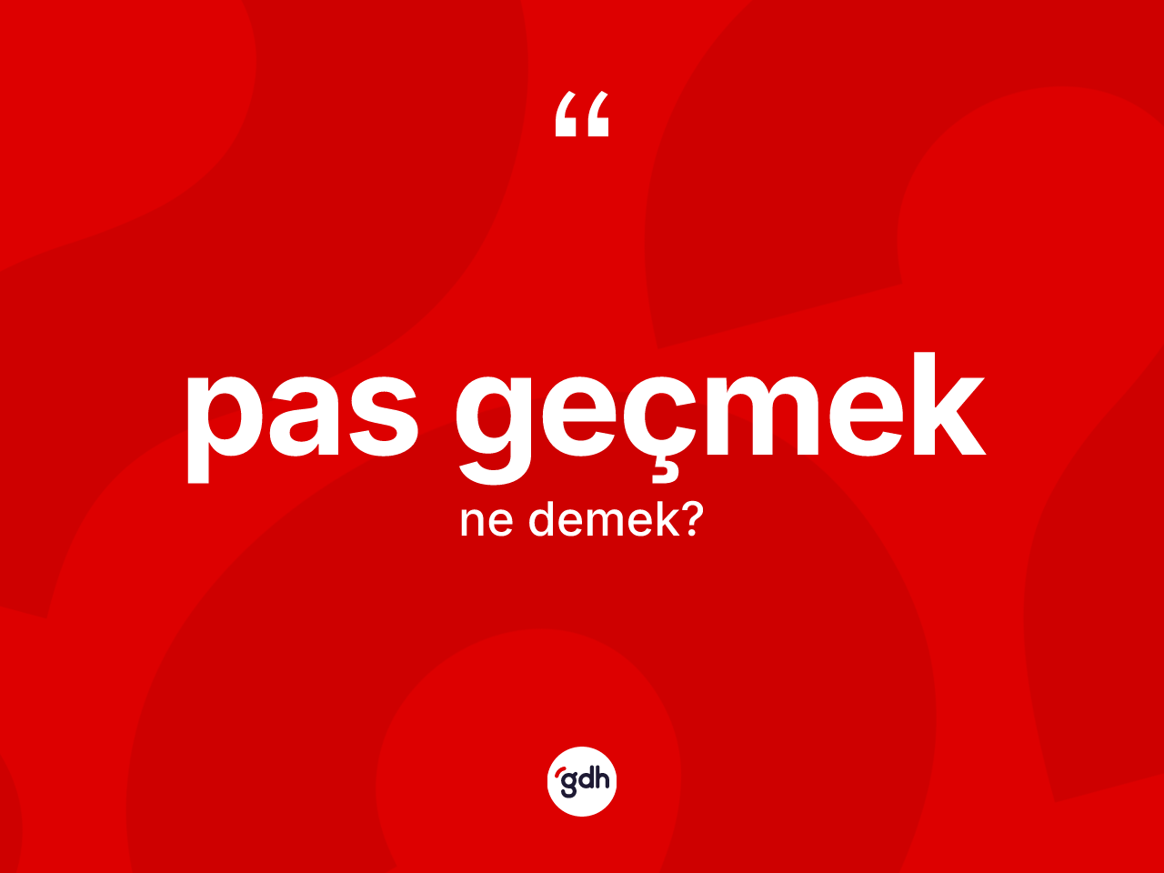 Pas geçmek nedir? Pas geçmek ifadesi nerede kullanılır?