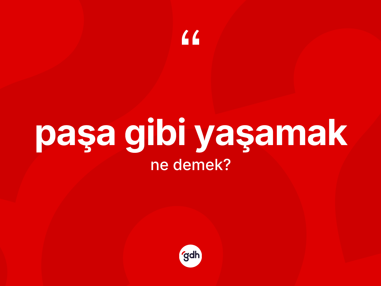Paşa gibi yaşamak ifadesinin tanımı nedir? Paşa gibi yaşamak ifadesinin TDK'ya göre açıklaması nedir?