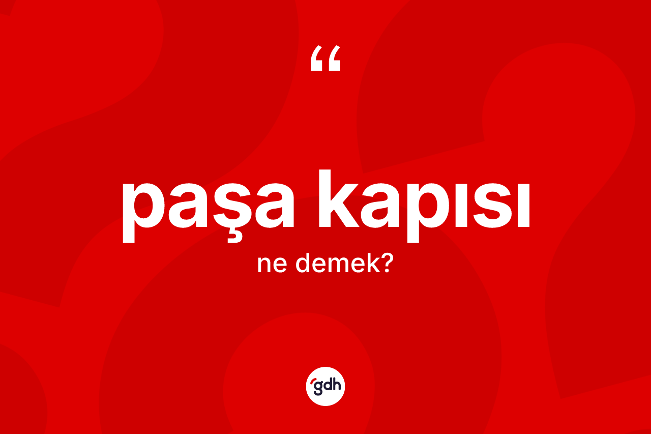 Paşa kapısı nedir?