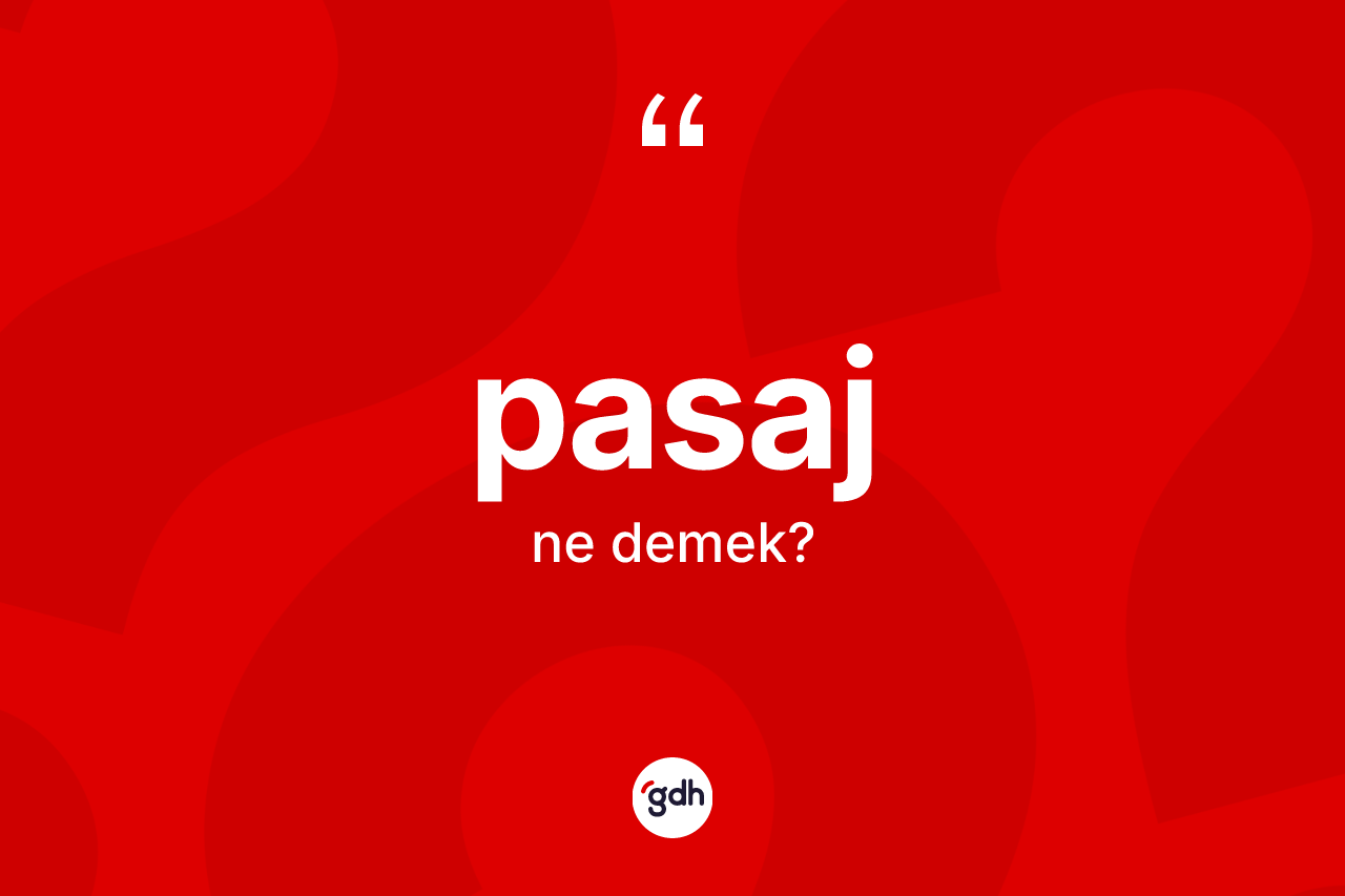 Pasaj ne anlama gelir? Pasajın kısaca tanımı nedir?