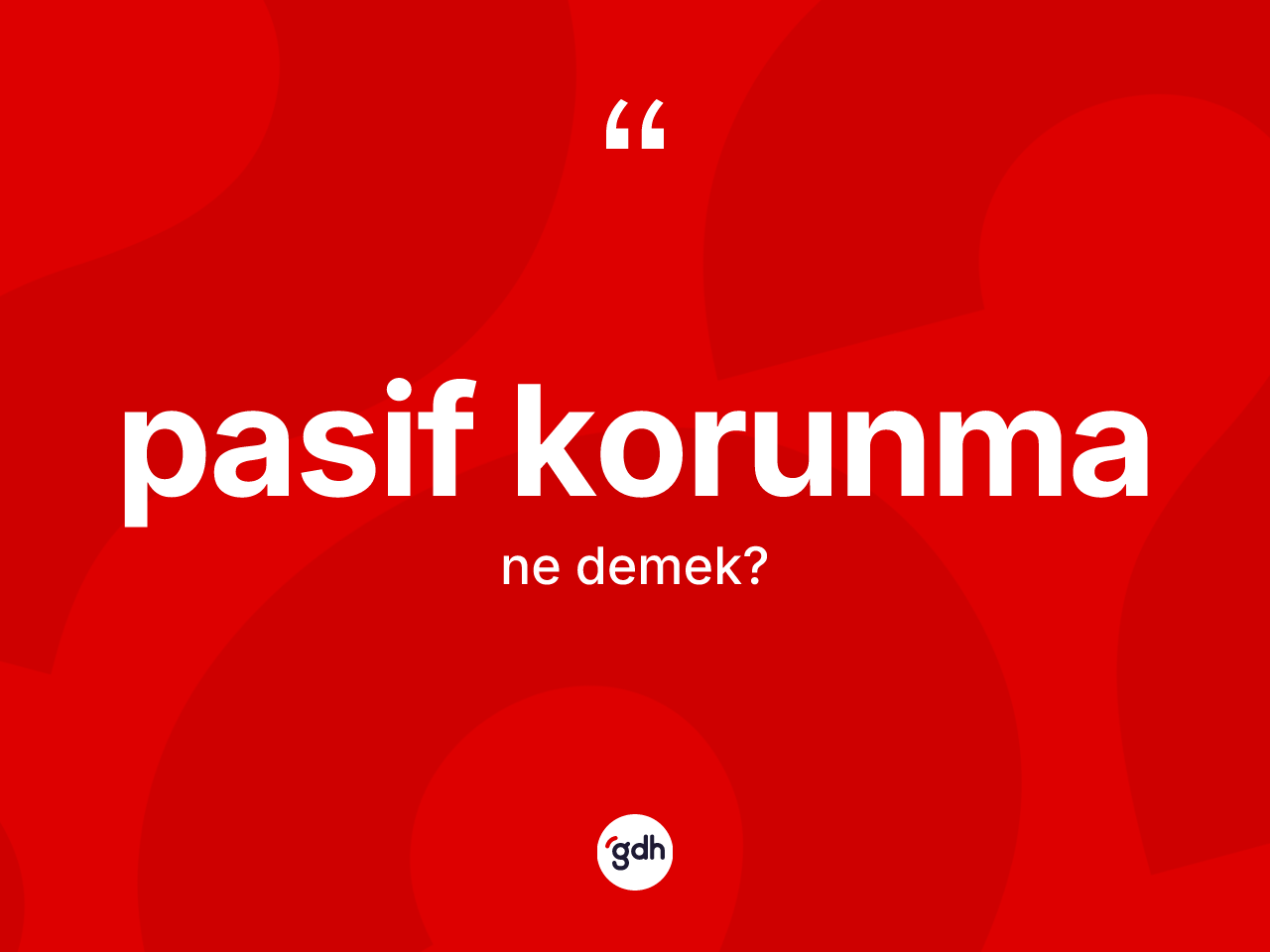 Pasif korunma kelimesinin anlamı nedir? Pasif korunmanın sözlükteki anlamı nedir?