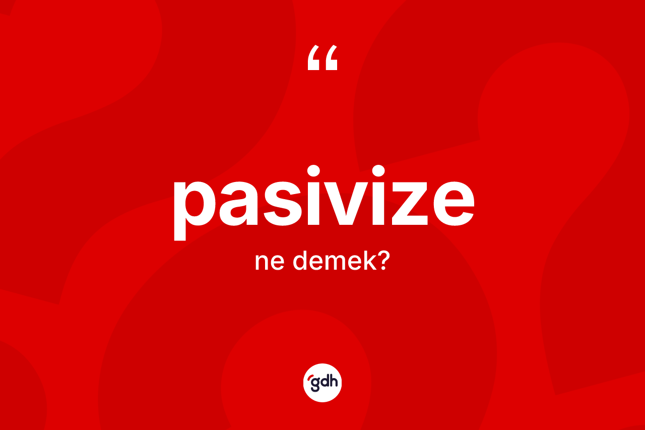 Pasivize kelimesi nedir?