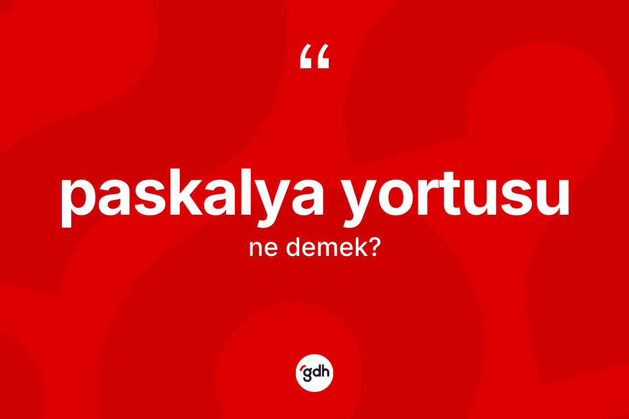 Paskalya Yortusu  kelimesinin tanımı nedir? Paskalya Yortusu 'un TDK'ya göre anlamı nedir?