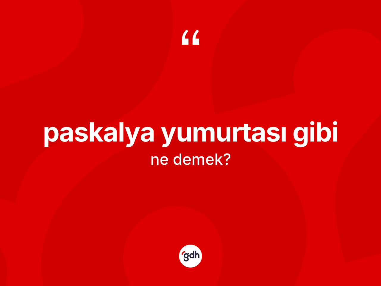 Paskalya yumurtası gibi nedir? Paskalya yumurtası gibi sözü hangi durumlarda kullanılır?