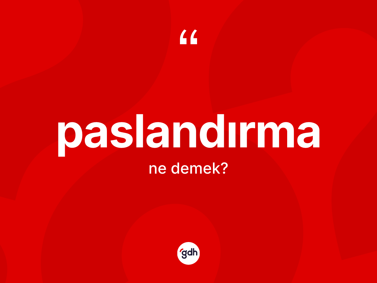 Paslandırma ne demek? Paslandırma kelimesinin kaç farklı anlamı var?