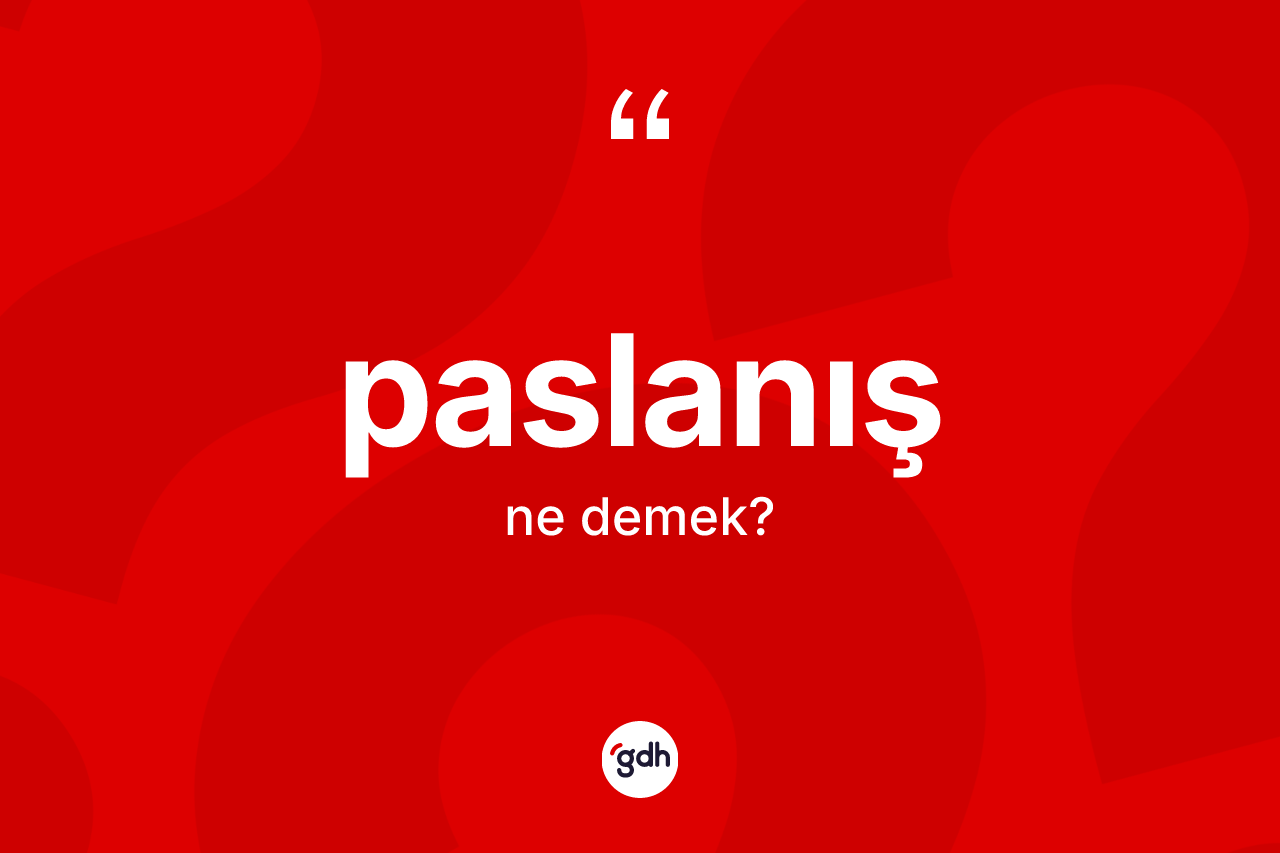 Paslanış kelimesinin sözlükteki tanımı nedir? Paslanışın kısaca tanımı nedir?