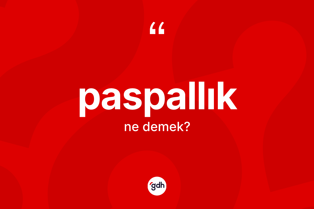 Paspallık kelimesinin tanımı nedir?