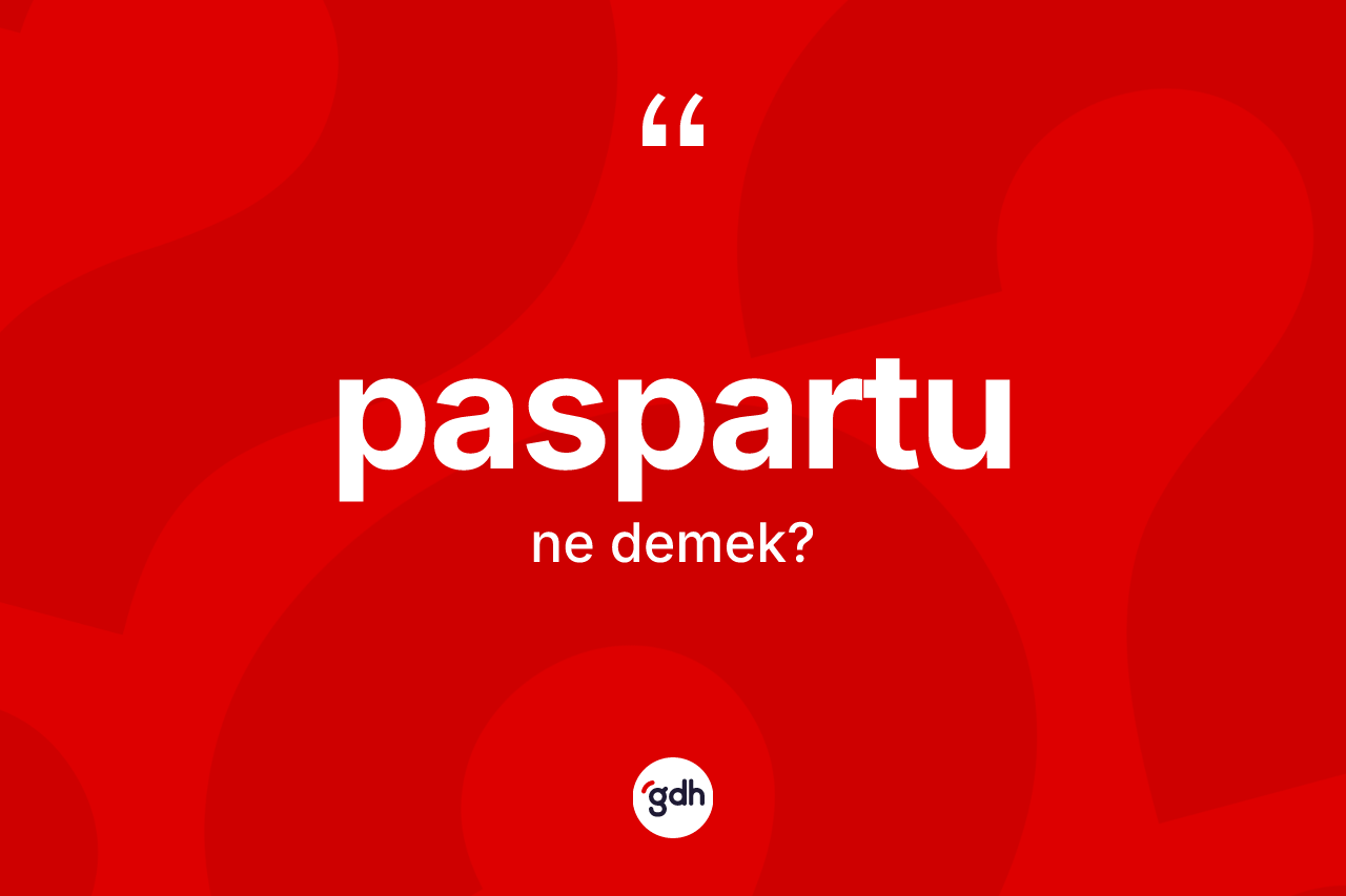 Paspartu ne anlama gelir?