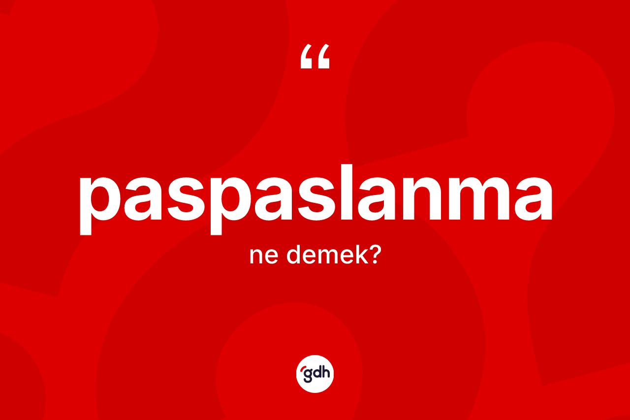Paspaslanma kelimesinin tanımı nedir? Paspaslanmanın TDK'ya göre anlamı nedir?