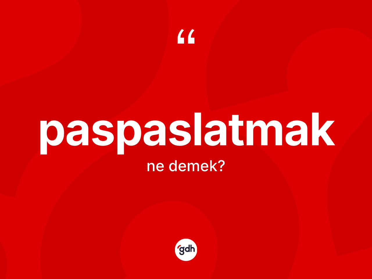 Paspaslatmak kelimesinin tanımı nedir? Paspaslatmağın sözlükteki anlamı nedir?
