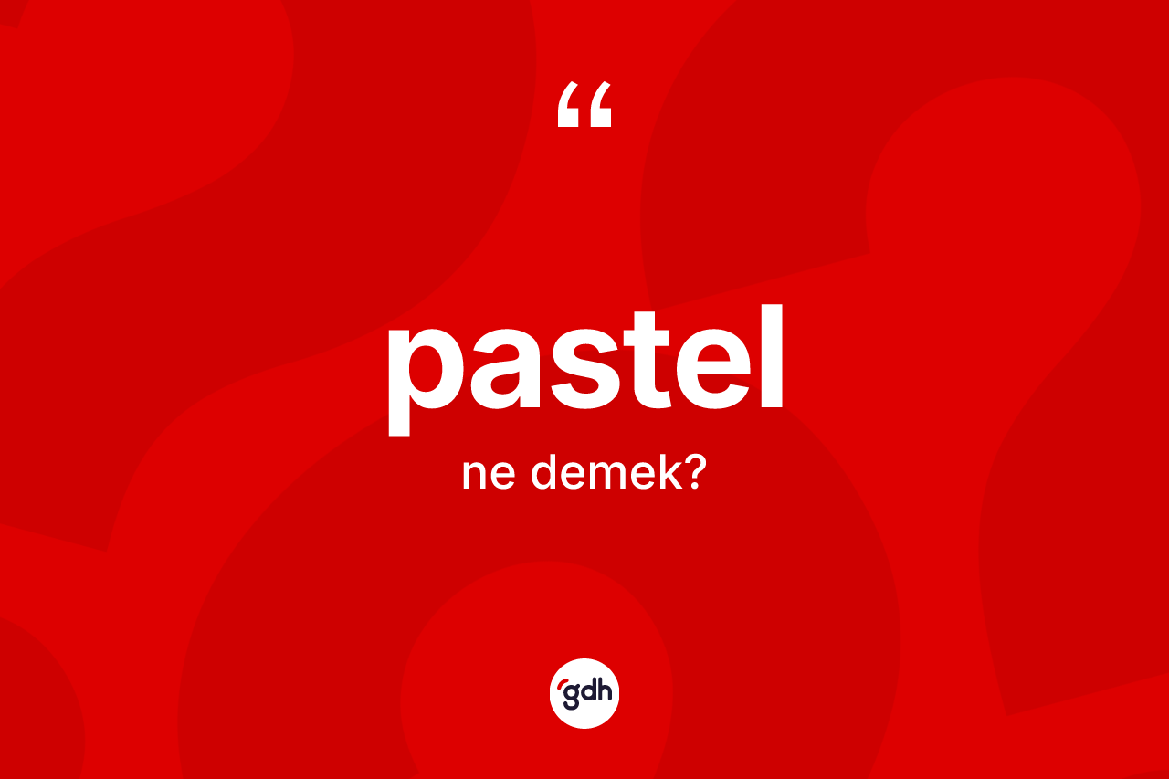 Pastel kelimesi ne anlama gelir?