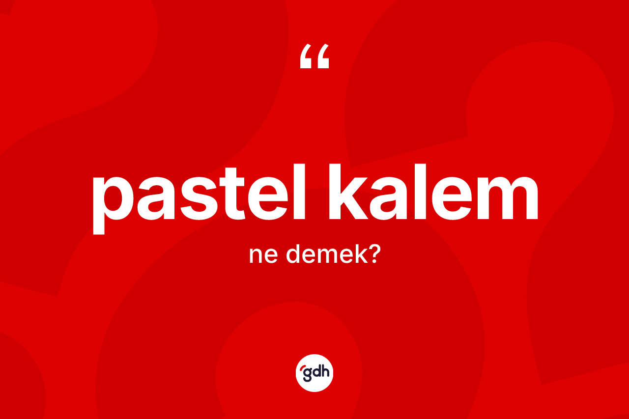 Pastel kalem ne demek?