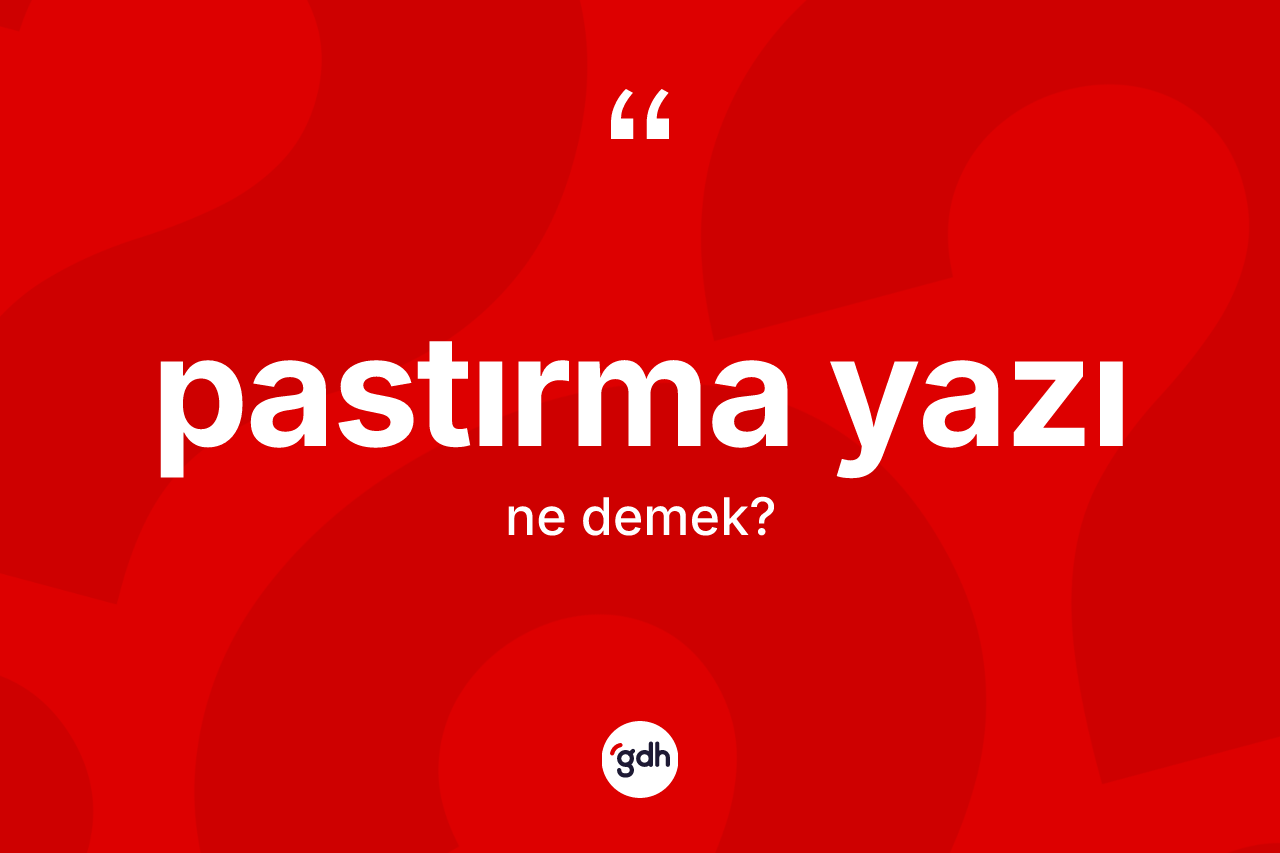 Pastırma yazı kelimesinin sözlükteki tanımı nedir? Pastırma yazının TDK'ya göre anlamı nedir?