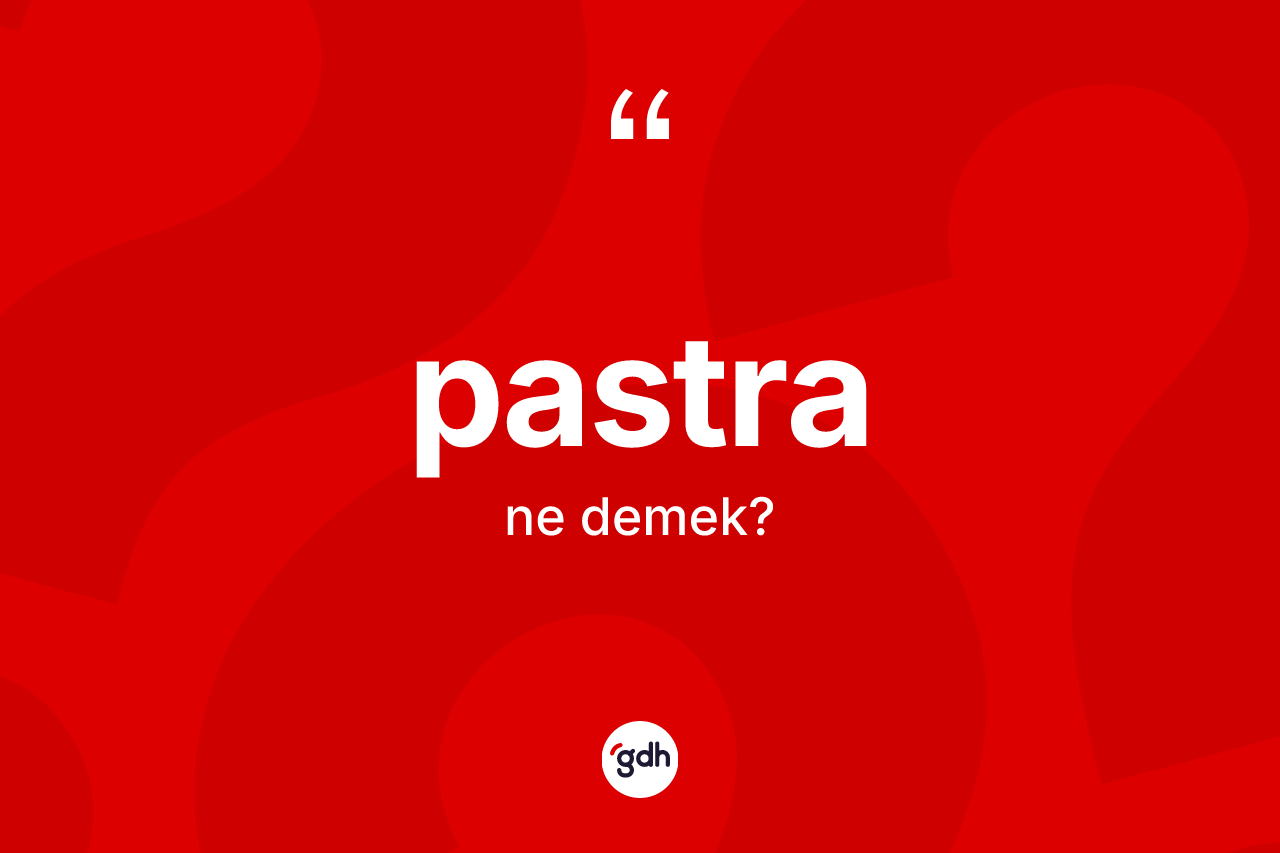 Pastra kelimesinin anlamı nedir?