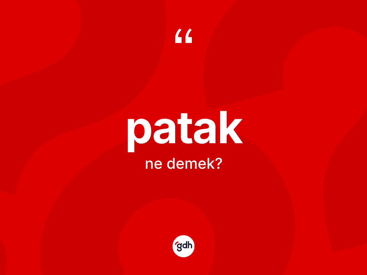 Patak kelimesinin sözlükteki tanımı nedir? Patak kelimesinin TDK'ya göre açıklaması nedir?