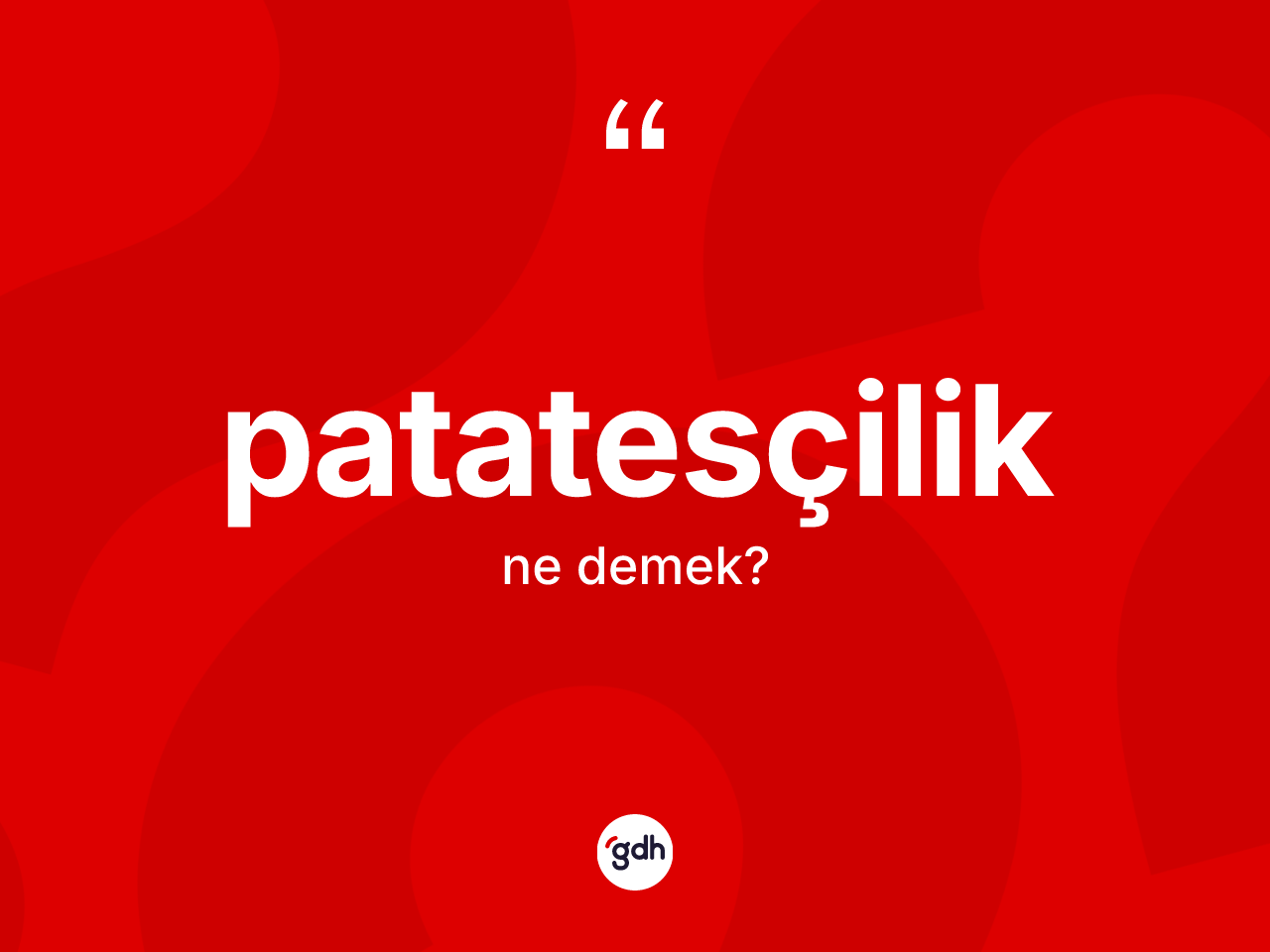 Patatesçilik kelimesi ne anlama gelir? Patatesçiliğin halk arasındaki kullanımı nasıldır?
