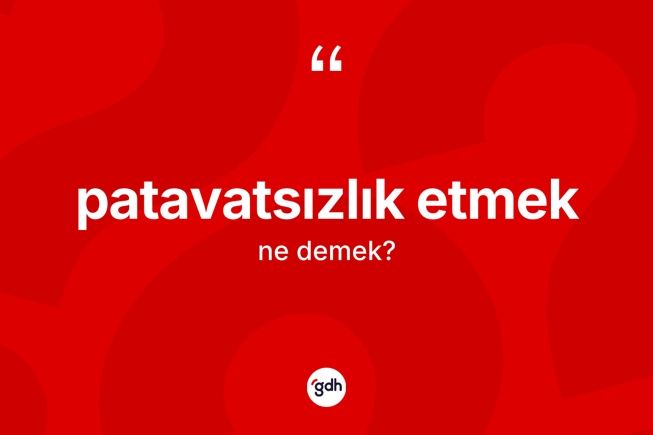 Patavatsızlık etmek ifadesinin anlamı nedir? Patavatsızlık etmek ifadesi nerede kullanılır?