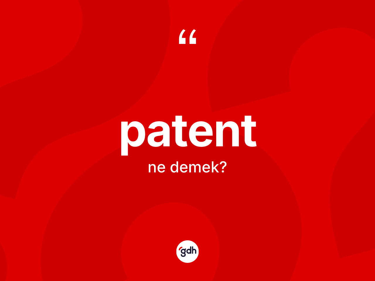 Patent kelimesinin tanımı nedir? Patentin TDK'ya göre anlamı nedir?