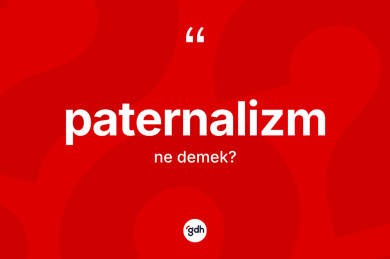 Paternalizm ne demek?