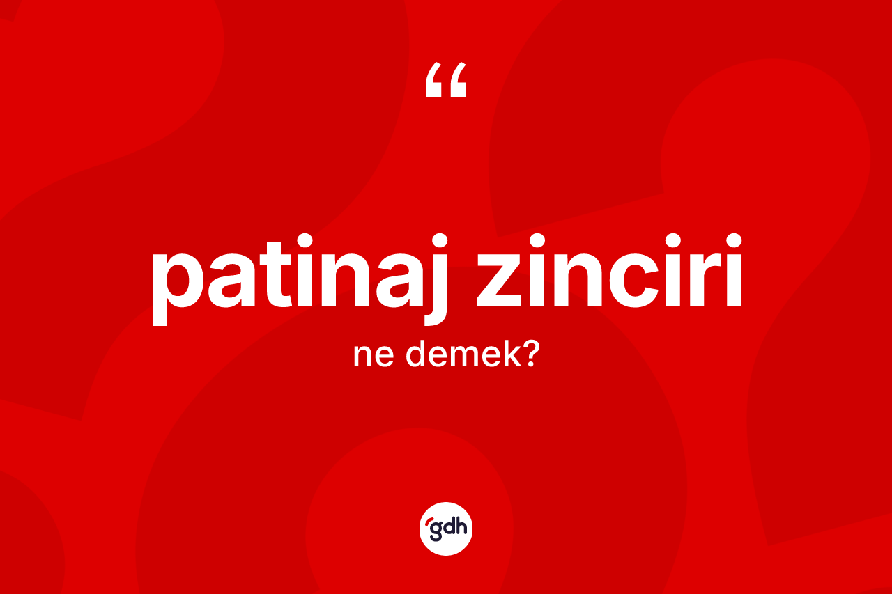 Patinaj zinciri kelimesinin anlamı nedir? Patinaj zincirinin sözlükteki anlamı nedir?