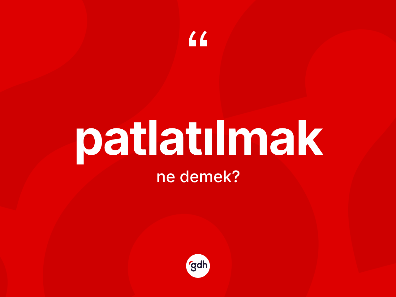 Patlatılmak kelimesi nedir? Patlatılmağın halk arasındaki kullanımı nasıldır?