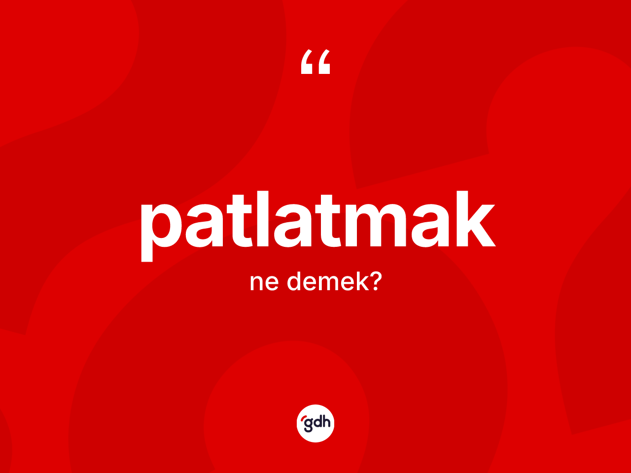 Patlatmak kelimesi ne anlama gelir? Patlatmağın TDK'ya göre anlamı nedir?