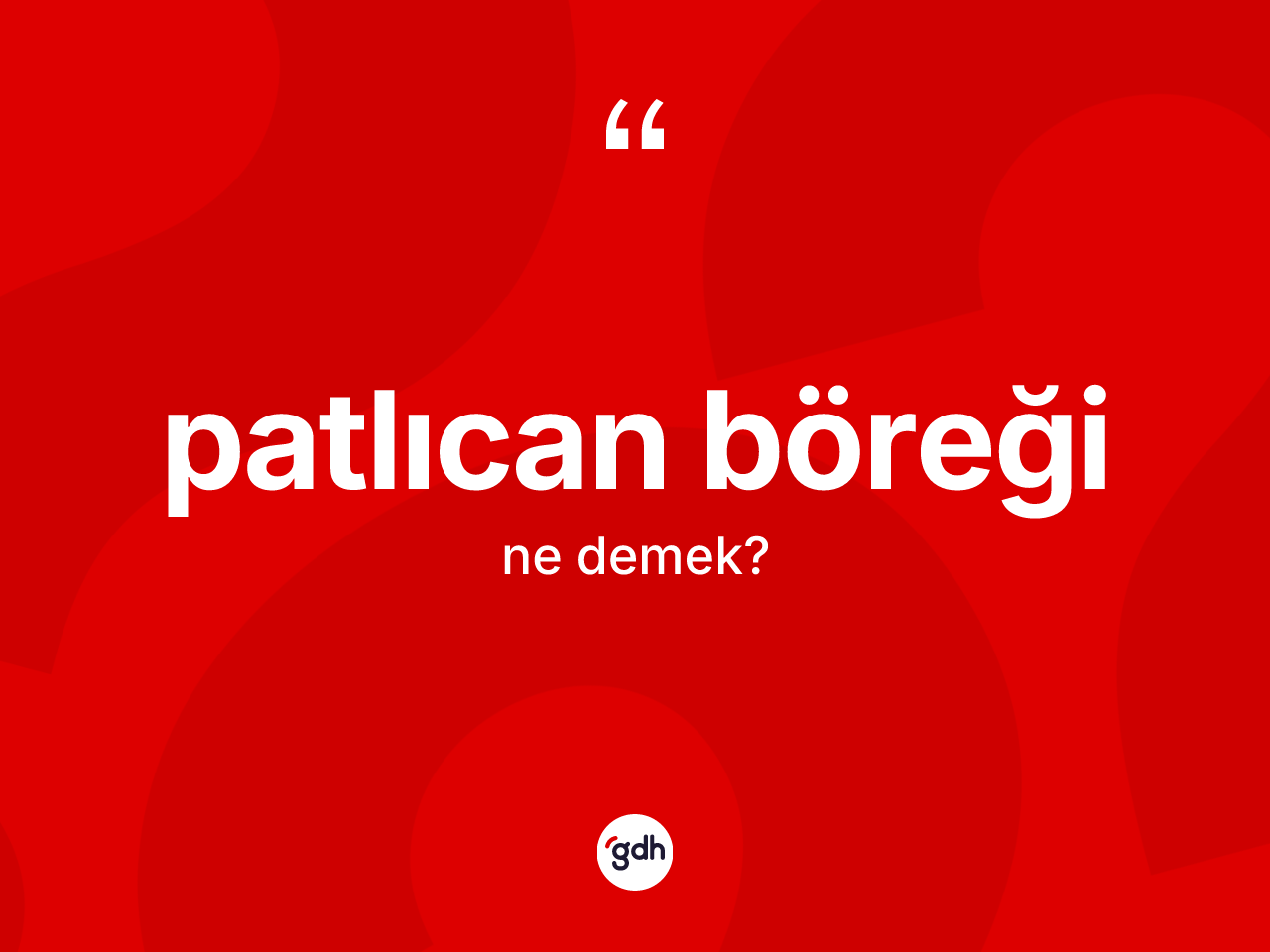Patlıcan böreği kelimesi ne demek? Patlıcan böreğinin sözlükteki anlamı nedir?
