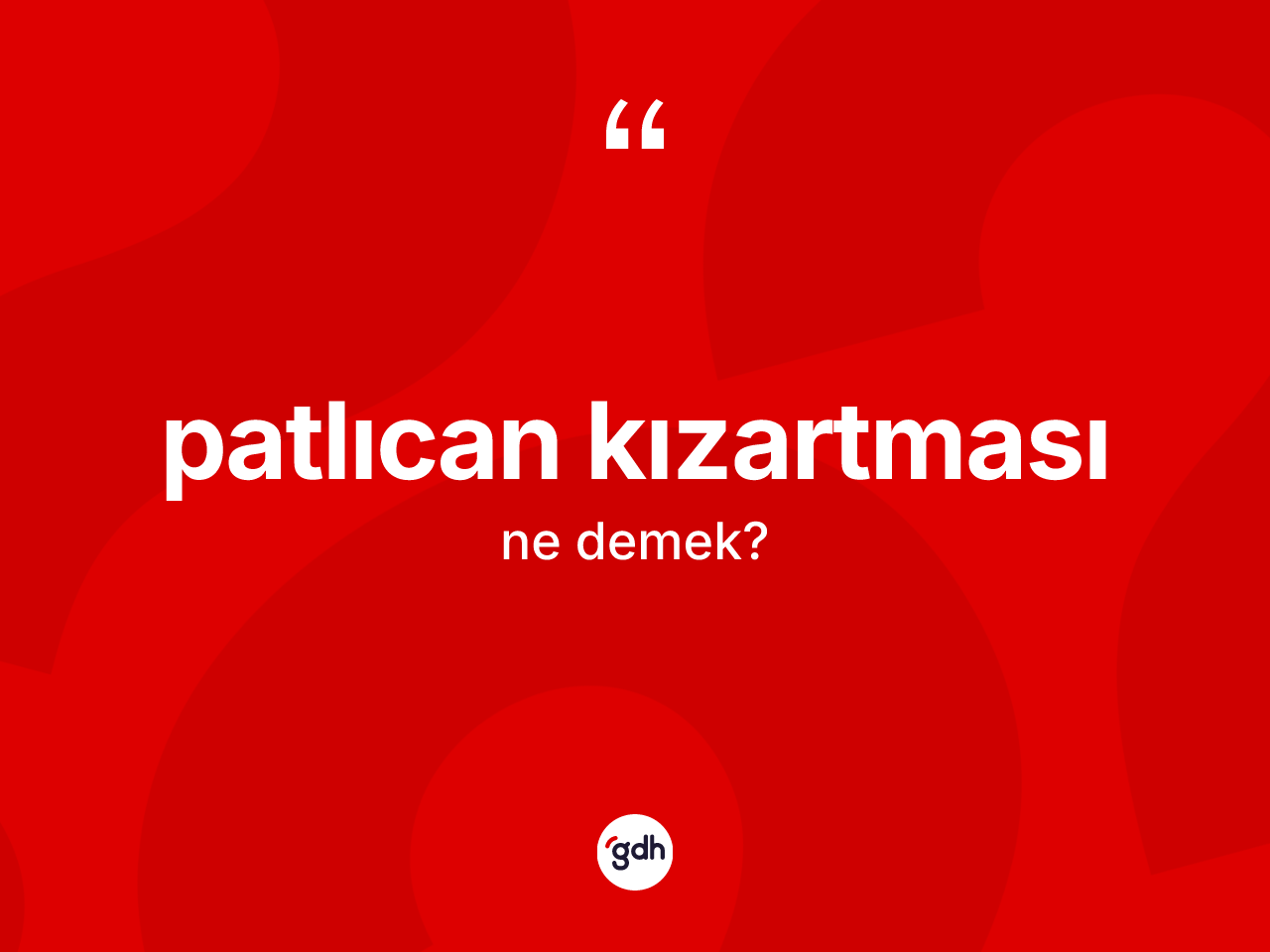 Patlıcan kızartması kelimesinin sözlükteki tanımı nedir? Patlıcan kızartmasının sözlükteki anlamı nedir?